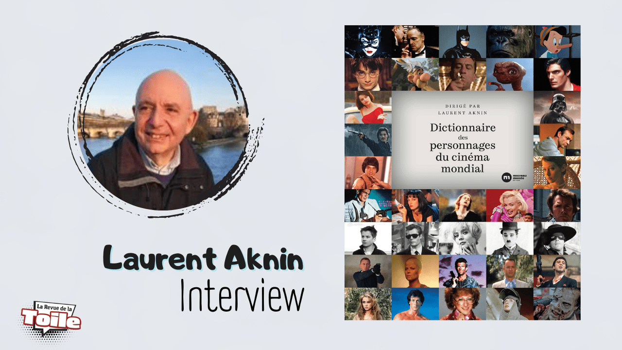 [INTERVIEW] Laurent Aknin, historien du cinéma, nous présente le Dictionnaire des personnages du cinéma mondial